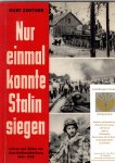 Zentner, Kurt - Nur einmal konnte Stalin siegen : Lehren und Bilder aus dem Rußlandfeldzug 1941 - 1945