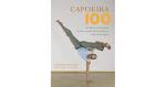 Taylor, Gerard - Capoeira 100 / An Illustrated Guide to the Essential Movements And Techniques