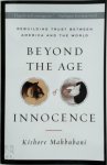 Kishore Mahbubani - Beyond the Age of Innocence Rebuilding Trust Between American And the World