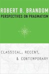 Robert B. Brandom - Perspectives on Pragmatism