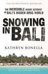 Kathryn Bonella - Snowing in Bali The Incredible Inside Account of Bali's Hidden Drug World