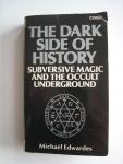 Michael Edwardes - The Dark Side of History. Subversive Magic and the Occult Underground