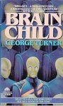 Turner, George - Brain Child
