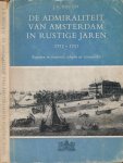 Bruijn, J.R. - De Admiraliteit van Amsterdam in rustige Jaren 1713-1751: Regenten en financiën, schepen en zeevarenden.
