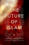 John L. Esposito - The Future of Islam
