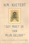 Kuitert, H.M. - Dat moet ik van mijn geloof . Godsdienst als troublemaker in het publieke domein Kuitert, H.M. - Dat moet ik van mijn geloof . Godsdienst als troublemaker in het publieke domein