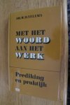 Velema, dr. W.H. - MET HET WOORD AAN HET WERK . Prediking en praktijk