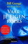 George , Bill . [ isbn 9789027466860 ]  1417 - Vaar je Eigen Koers . ( Ontdek je authentieke leiderschap . ) Meest geroemde boek over leiderschap sinds jaren  De reis naar leiderschap is er een van vele pieken en dalen, de nodige tegenslagen, maar ook van beloningen en verleidingen.  -