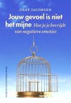 Jacobsen , Olaf . [ isbn 9789055946136 ] - Jouw Gevoel is niet het Mijne . ( Hoe je je bevrijdt van negatieve emoties . ) In veel zelfhulpboeken vind je de boodschap: als jij een probleem hebt, ligt de oplossing in het veranderen van je eigen gedrag. De boodschap van dit boek is: -