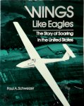 Paul A. Schweizer - Wings Like Eagles Story of Soaring in the United States of America