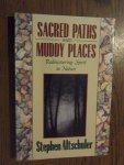 Altschuler, Stephen - Sacred paths and muddy places. Rediscovering spirit in nature