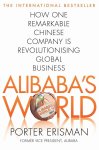 Erisman, Porter - Alibaba's World How a Remarkable Chinese Company is Changing the Face of Global Business