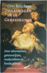 C. Renckens - Dwaalwegen in de geneeskunde over alternatieve geneeswijzen, modeziekten en kwakzalverij
