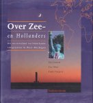 Janssen, Gert e.a. - Over Zee- en Hollanders. Het succesverhaal van Nederlandse emigranten en West-Michigan