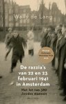 Wally de Lang - De razzia's van 22 en 23 februari 1941 in Amsterdam het lot van 389 joodse mannen
