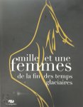 Norbert Aujoulat ,  Musée National de Préhistoire (France) - Mille et une femmes de la fin des temps glaciaires