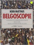 Koen Matthijs - Belgoscopie - De Belgen, de Vlamingen en de Walen - wie ze zijn, waar ze wonen en hoe ze leven