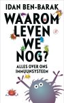 Idan Ben-Barak - Waarom leven we nog? alles over het immuunsysteem