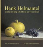 HELMANTEL -  Kroesen, Justin & Bob van den Boogert & Eric Bos: - Henk Helmantel. Een leven lang schilderen en verzamelen.