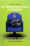 Pieter van Os - Wij begrijpen elkaar uitstekend De permanente wurggreep van pers en politiek
