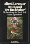 LORENZER, ALFRED - Das Konzil der Buchhalter. Die Zerstörung der Sinnlichkeit. Eine Religionskritik