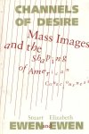 Ewen, Stuart & Elizabeth - Channels Of Desire: Mass Images and the Shaping of American Consciousness