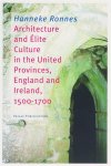 Hanneke Ronnes, Ronnes, Hanneke - Architecture and elite culture in the United Provinces 1500 - 1700 England and Ireland