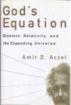 Aczel, Amir D - God's Equation: Einstein, relativity, and the Expanding Universe