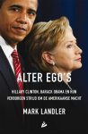 Mark Landler 129181 - Alter ego's Hillary Clinton, Barack Obama en hun verborgen strijd om de Amerikaanse macht