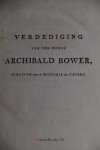Bower, Archibald - Verdediging van den Heere Archibald Bower, Schryver van de Historie der Pausen. Voormaals openbaar Hoogleeraar in de Rhetorica, Historiën en Philosophie op de Universiteiten van Romen, Fermo en Macerata, en, in de laatstgemelde Plaats, Raad de...