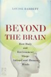 Louise Barrett - Beyond the Brain - How Body and Environment Shape Animal and Human Minds