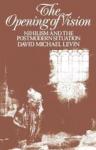 Levin, David Michael - The Opening of Vision / Nihilism and the Postmodern Situation