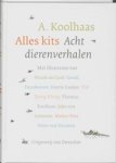 A. Koolhaas - Alles kits - acht dierenverhalen