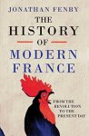 Jonathan Fenby - (1) The History Of Modern France