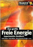 Peter Lay - Das große Freie Energie Experimentier-Handbuch Kalte Fusion. Tesla-Wellen. Raum-Quanten-Energie u.v.m