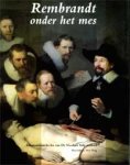 REMBRANDT -  Middelkoop, N. et al: - Rembrandt onder het mes. De anatomische les van Dr. Nicolaes Tulp ontleed.