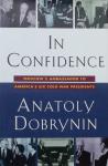 Anatoly Dobrynin - In confidence. Moscow's Ambassador to America's Six Cold War Presidents