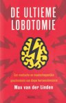 Linden, Max van der - De ultieme lobotomie: Een medische en maatschappelijke geschiedenis van diepe hersenstimulatie Linden, Max van der - De ultieme lobotomie: Een medische en maatschappelijke geschiedenis van diepe hersenstimulatie