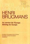 Brugmans, Henri. - Liber amicorum Henri Brugmans : au service de l'Europe : études et Témoignages édités à l'occasion de son soixante-quinzième anniversaire = striving for Europe : studies and tributes publ. on the occasion of his seventy-fifth birthday.