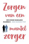 Anne Margriet Pot - Zorgen van een mantelzorger Een dozijn dagelijkse dilemma's