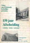 Wit; A.W.L. de - 150 jaar Afscheiding