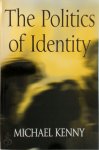 Michael Kenny 52411 - The Politics of Identity Liberal Political Theory and the Dilemmas of Difference