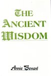 Besant, Annie - The Ancient Wisdom. An Outline of Theosophical Teachings Besant, Annie - The Ancient Wisdom. An Outline of Theosophical Teachings