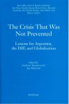 Teunissen, Jan Joost & Age Akkerman (eds.) - The crisis that was not prevented : lessons for Argentina, the IMF, and globalisation.