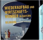 KNIEP, Jürgen / Christoph DAXELMÜLLER, Stefan KUMMER & Wolfgang REINICKE - Wiederaufbau und Wirtschaftswunder in Bayern. Bildband + Aufsätze [2 volumes].