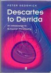 Peter Sedgwick - Descartes to Derrida: An Introduction to European Philosophy