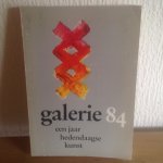  - Galerie 84,een jaar hedendaagse kunst