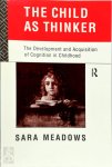 Sara Meadows - The Child as Thinker he Development and Acquisition of Cognition in Childhood
