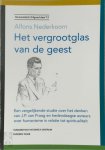 Alfons Nederkoorn - Het vergrootglas van de geest een vergelijkende studie over het denken van J.P. van Praag en hedendaagse auteurs over humanisme in relatie tot spiritualiteit
