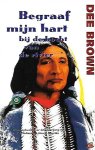 BROWN Dee - Begraaf mijn hart bij de bocht van de rivier - De ondergang van de indianen in Noord-Amerika (vert. van Bury My Heart at Wounded Knee: An Indian History of the American West - 1970)